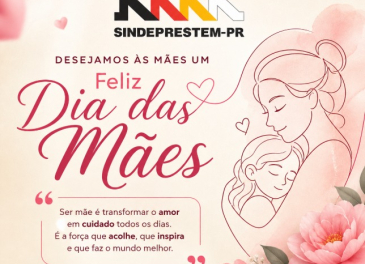 SINDEPRESTEM-PR homenageia todas as mulheres que exercem, com amor e coragem, a miss&atilde;o de ser m&atilde;e.